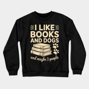 I Like Books And Dogs And Maybe 3 People Crewneck Sweatshirt